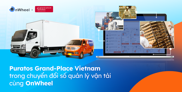 (Case study) Puratos Grand-Place Vietnam: Số hóa Quản lý Vận tải B2B cùng OnWheel